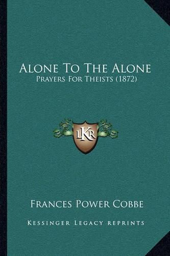 Alone to the Alone: Prayers for Theists (1872)