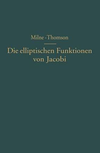 Cover image for Die Elliptischen Funktionen Von Jacobi: Funfstellige Tafeln, Mit Differenzen, Von Sn U, Cn U Dn U Mit Den Naturlichen Zahlen ALS Argument, Nach Werten Von M (= K2) Rangiert, Nebst Formeln Und Kurven