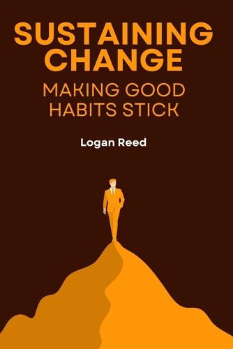 Cover image for Sustaining Change Making Good Habits Stick