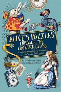 Cover image for Alice's Puzzles Through the Looking Glass: 80 wondrous riddles and enigmas to solve