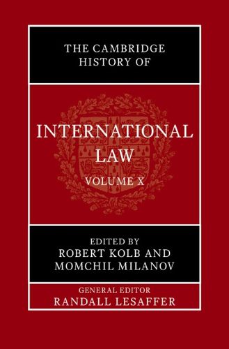 The Cambridge History of International Law: Volume 10, International Law at the Time of the League of Nations (1920-1945)