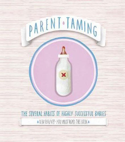 Cover image for Parent Taming: The Several Habits of Highly Successful Babies: 0-2 The Early Years