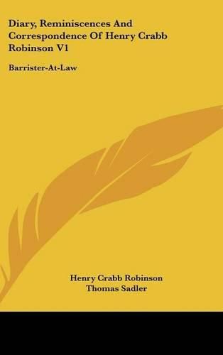 Cover image for Diary, Reminiscences and Correspondence of Henry Crabb Robinson V1: Barrister-At-Law