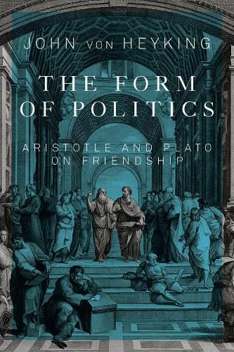 Cover image for The Form of Politics: Aristotle and Plato on Friendship