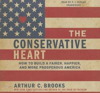 Cover image for The Conservative Heart Lib/E: How to Build a Fairer, Happier, and More Prosperous America