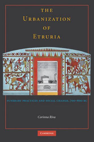 Cover image for The Urbanisation of Etruria: Funerary Practices and Social Change, 700-600 BC