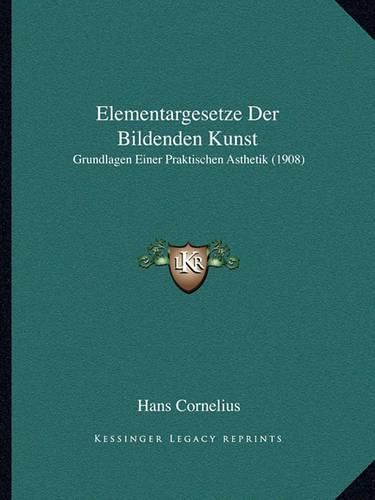 Elementargesetze Der Bildenden Kunst: Grundlagen Einer Praktischen Asthetik (1908)