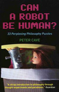 Cover image for Can a Robot be Human?: 33 Perplexing Philosophy Puzzles