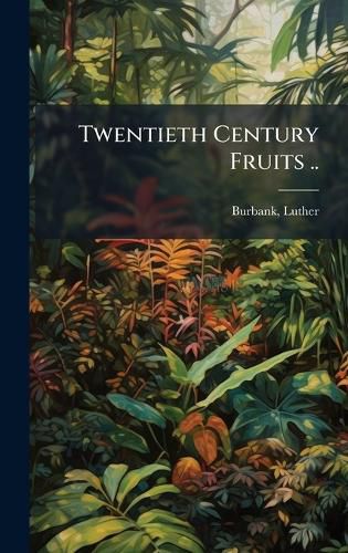 Cover image for Twentieth Century Fruits ..