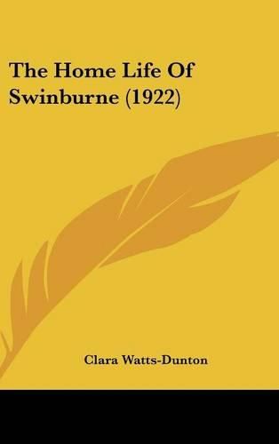 Cover image for The Home Life of Swinburne (1922)