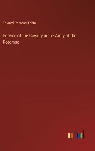 Service of the Cavalry in the Army of the Potomac