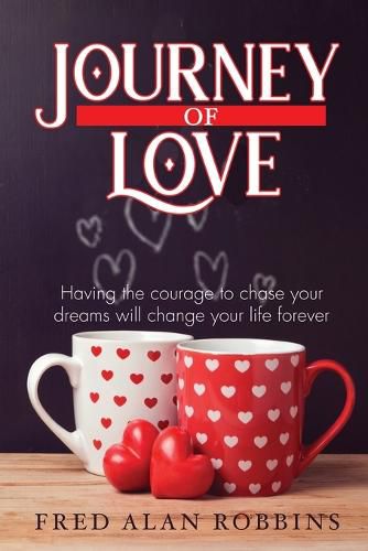 Cover image for Journey of Love: Having the courage to chase your dreams will change your life forever