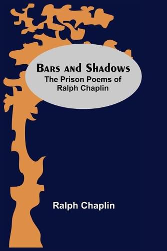 Cover image for Bars And Shadows: The Prison Poems Of Ralph Chaplin