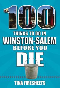 Cover image for 100 Things to Do in Winston-Salem Before You Die