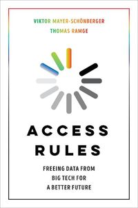 Cover image for Access Rules: Freeing Data from Big Tech for a Better Future