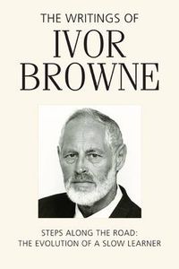 Cover image for The Writings of Ivor Browne: Steps Along the Road, the Evolution of a Slow Learner