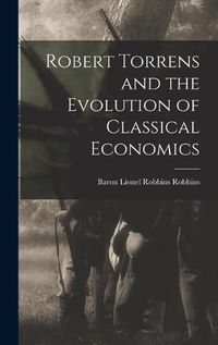 Cover image for Robert Torrens and the Evolution of Classical Economics