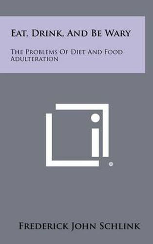 Cover image for Eat, Drink, and Be Wary: The Problems of Diet and Food Adulteration