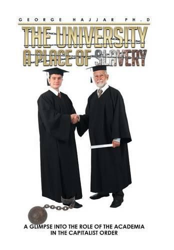 Cover image for The University a Place of Slavery: A Glimpse into the Role of the Academia in the Capitalist Order