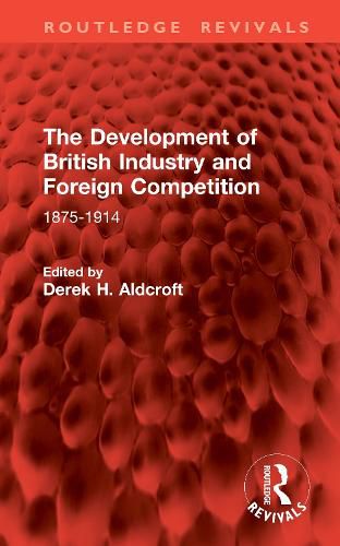 Cover image for The Development of British Industry and Foreign Competition