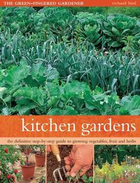 Cover image for Kitchen Gardens: The green-fingered gardener: The definitive step-by-step guide to growing fruit, vegetables and herbs