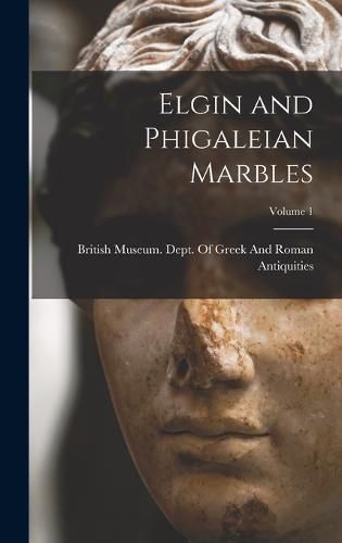 Cover image for Elgin and Phigaleian Marbles; Volume 1