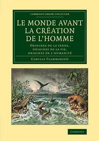 Cover image for Le monde avant la creation de l'homme: Origines de la terre, origines de la vie, origines de l'humanite