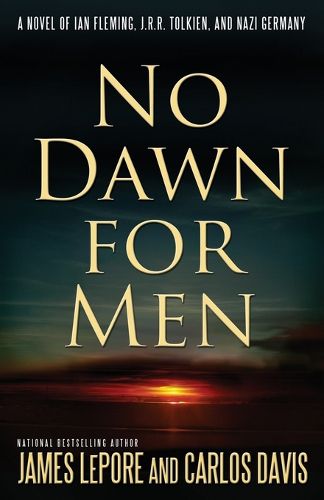 Cover image for No Dawn for Men: A Novel of Ian Fleming, J.R.R. Tolkien, and Nazi Germany