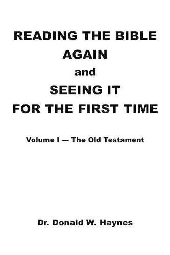 Cover image for Reading the Bible Again and Seeing It for the First Time: Volume I-The Old Testament