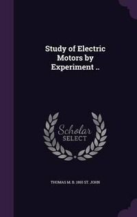 Cover image for Study of Electric Motors by Experiment ..