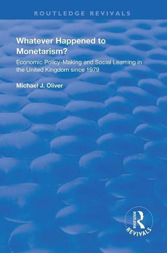 Whatever Happened to Monetarism?: Economic Policy-Making and Social Learning in the United Kingdom since 1979