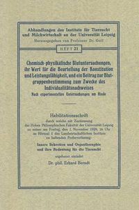 Cover image for Chemisch-Physikalische Blutuntersuchungen, Ihr Wert Fur Die Beurteilung Der Konstitution Und Leistungsfahigkeit, Und Ein Beitrag Zur Blutgruppenbestimmung Zum Zwecke Des Individualitatsnachweises: Nach Experimentellen Untersuchungen Am Rinde