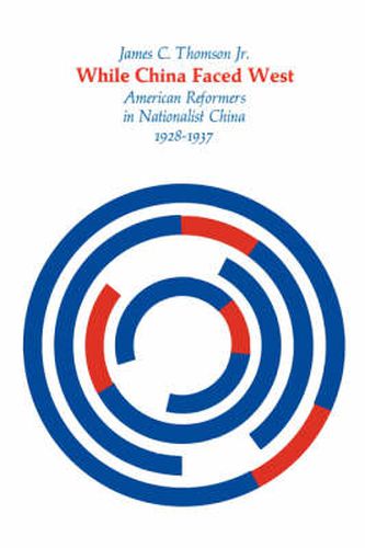 Cover image for While China Faced West: American Reformers in Nationalist China, 1928-1937