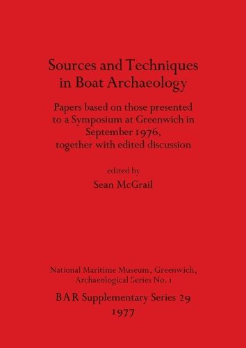 Cover image for Sources and Techniques in Boat Archaeology: Papers based on those presented to a Symposium at Greenwich in September 1976, together with edited discussion