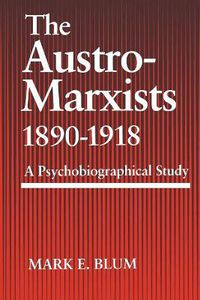 Cover image for The Austro-Marxists 1890-1918: A Psychobiographical Study