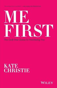 Cover image for Me First: The Guilt-free Guide to Prioritising You