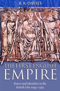 Cover image for The First English Empire: Power and Identities in the British Isles 1093-1343