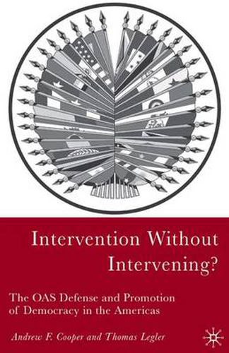 Cover image for Intervention Without Intervening?: The OAS Defense and Promotion of Democracy in the Americas