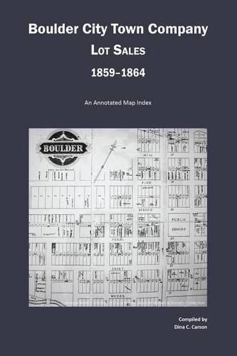 Boulder City Town Company Lot Sales 1859-1864: An Annotated Map Guide