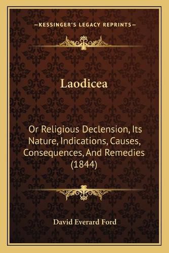 Cover image for Laodicea: Or Religious Declension, Its Nature, Indications, Causes, Consequences, and Remedies (1844)