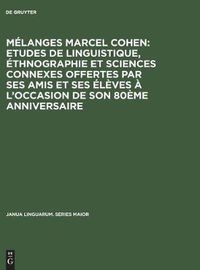 Cover image for Melanges Marcel Cohen: Etudes de linguistique, ethnographie et sciences connexes offertes par ses amis et ses eleves a l'occasion de son 80eme anniversaire