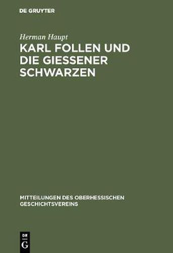 Cover image for Karl Follen Und Die Giessener Schwarzen: Beitrage Zur Geschichte Der Politischen Geheimbunde Und Die Verfassungs-Entwicklung Der Alten Burschenschaft in Den Jahren 1815-1819