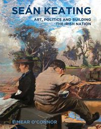 Cover image for Sean Keating: Art, Politics and Building the Irish Nation