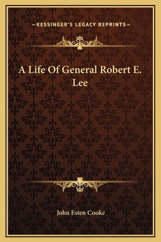 A Life of General Robert E. Lee