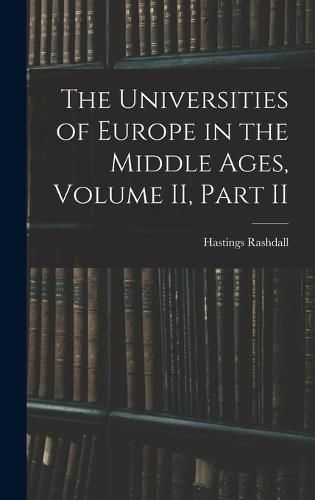 Cover image for The Universities of Europe in the Middle Ages, Volume II, Part II