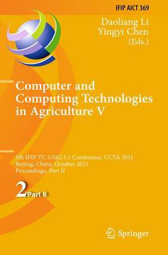 Cover image for Computer and Computing Technologies in Agriculture: 5th IFIP TC 5, SIG 5.1 International Conference, CCTA 2011, Beijing, China, October 29-31, 2011, Proceedings, Part II