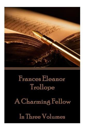 Frances Eleanor Trollope - A Charming Fellow: In Three Volumes