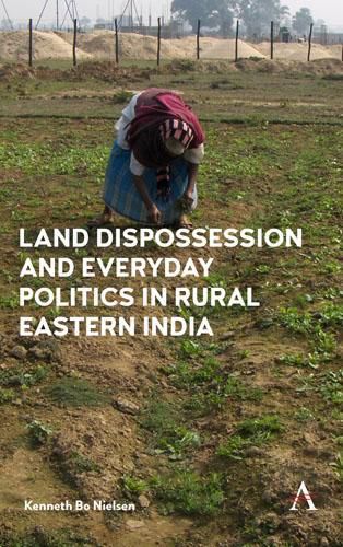 Cover image for Land Dispossession and Everyday Politics in Rural Eastern India