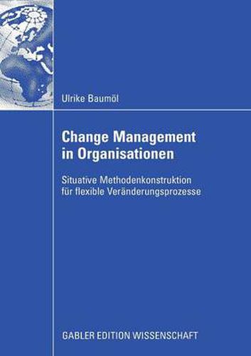 Cover image for Change Management in Organisationen: Situative Methodenkonstruktion Fur Flexible Veranderungsprozesse