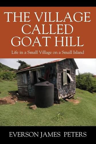 Cover image for The Village Called Goat Hill: Life in a Small Village on a Small Island